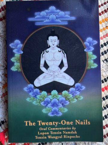The Twenty-One Nails; Oral Commentaries by Lopon Tenzin Namdak Rinpoche & Tenzin Wangyal Rinpoche