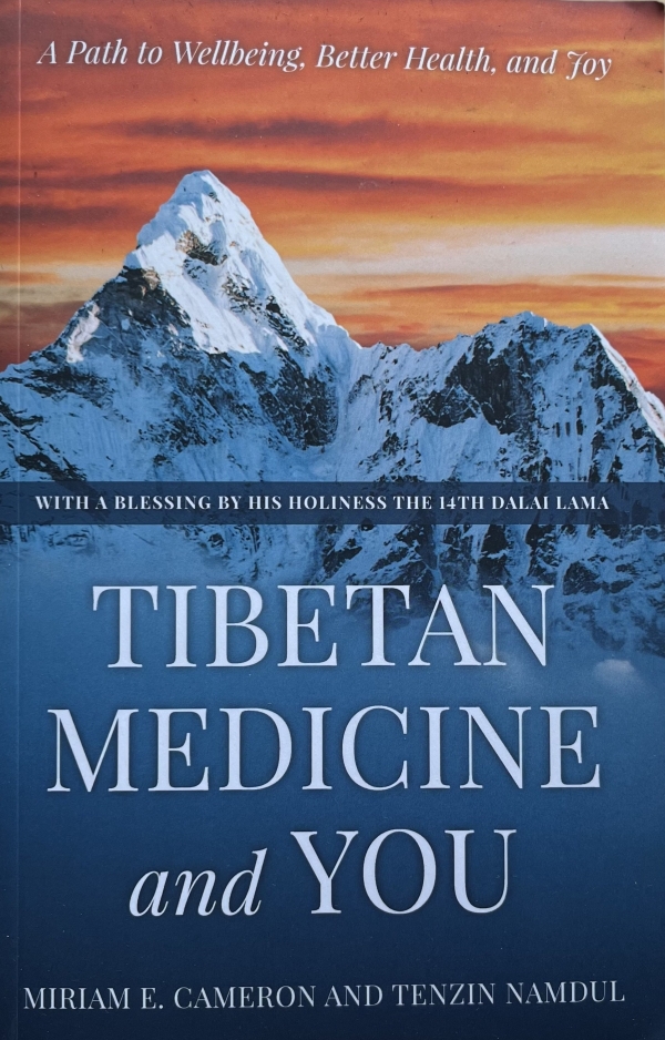 Tibetan Medicine and You: A Path to Wellness, Better Health, and Joy by Miriam E. Cameron and Tenzin Namdul